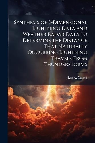 Synthesis of 3-Dimensional Lightning Data and Weather Radar Data to Determine the Distance That Naturally Occurring Lightning Travels From Thunderstorms