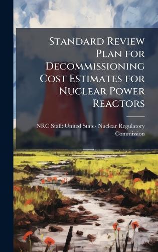Standard Review Plan for Decommissioning Cost Estimates for Nuclear Power Reactors