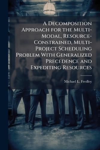 A Decomposition Approach for the Multi-Modal, Resource-Constrained, Multi-Project Scheduling Problem With Generalized Precedence and Expediting Resources