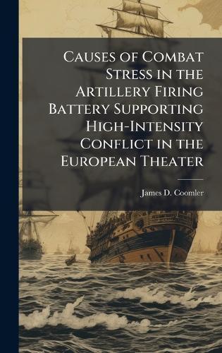 Causes of Combat Stress in the Artillery Firing Battery Supporting High-Intensity Conflict in the European Theater