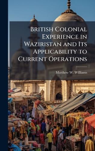 British Colonial Experience in Waziristan and Its Applicability to Current Operations