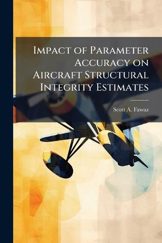 Impact of Parameter Accuracy on Aircraft Structural Integrity Estimates