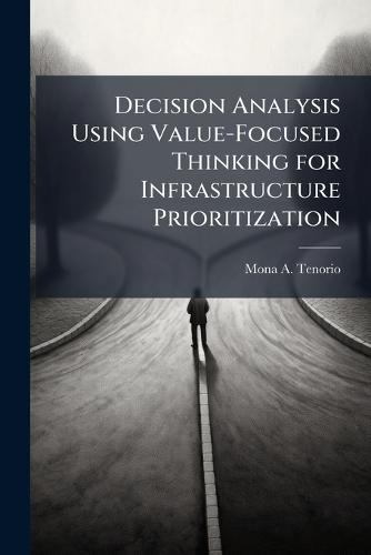 Decision Analysis Using Value-Focused Thinking for Infrastructure Prioritization