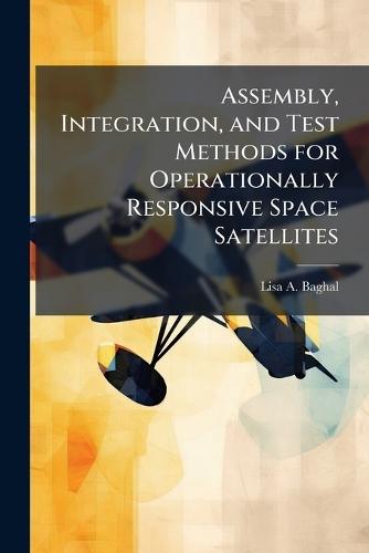 Assembly, Integration, and Test Methods for Operationally Responsive Space Satellites