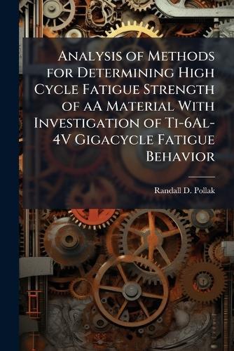 Analysis of Methods for Determining High Cycle Fatigue Strength of aA Material With Investigation of Ti-6Al-4V Gigacycle Fatigue Behavior