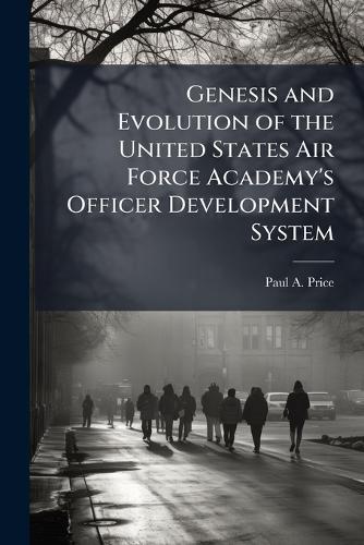 Genesis and Evolution of the United States Air Force Academy's Officer Development System