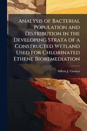Analysis of Bacterial Population and Distribution in the Developing Strata of a Constructed Wetland Used for Chlorinated Ethene Bioremediation