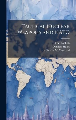 Tactical Nuclear Weapons and NATO