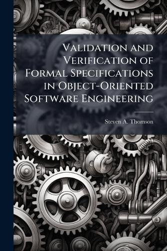 Validation and Verification of Formal Specifications in Object-Oriented Software Engineering