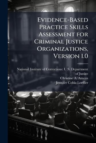 Evidence-Based Practice Skills Assessment for Criminal Justice Organizations, Version 1.0