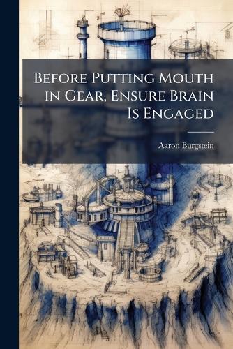 Before Putting Mouth in Gear, Ensure Brain Is Engaged