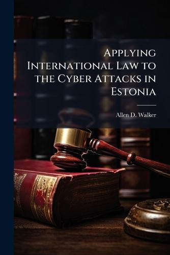 Applying International Law to the Cyber Attacks in Estonia