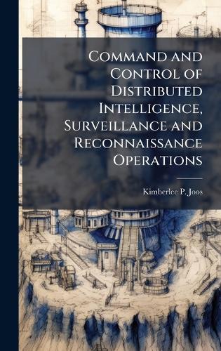 Command and Control of Distributed Intelligence, Surveillance and Reconnaissance Operations