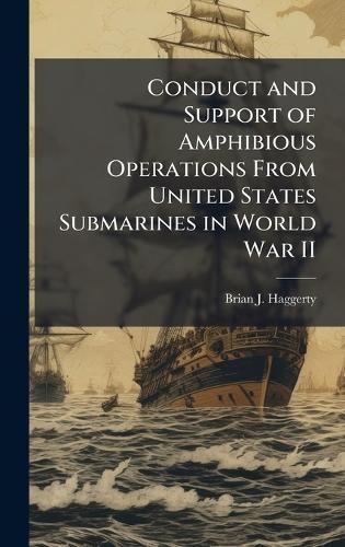 Conduct and Support of Amphibious Operations From United States Submarines in World War II