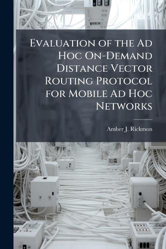 Evaluation of the Ad Hoc On-Demand Distance Vector Routing Protocol for Mobile Ad Hoc Networks