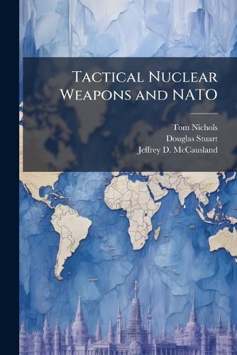 Tactical Nuclear Weapons and NATO
