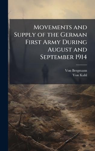Movements and Supply of the German First Army During August and September 1914