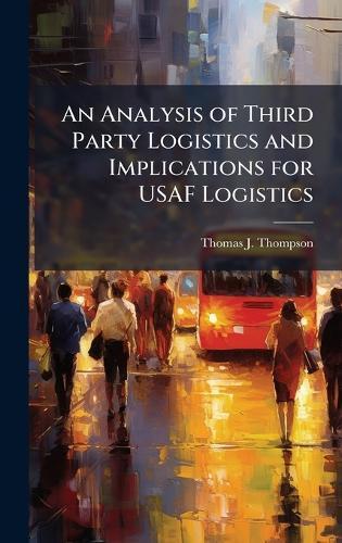 An Analysis of Third Party Logistics and Implications for USAF Logistics