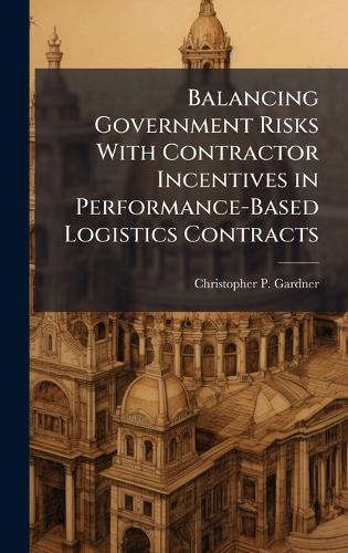 Balancing Government Risks With Contractor Incentives in Performance-Based Logistics Contracts