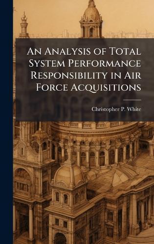 An Analysis of Total System Performance Responsibility in Air Force Acquisitions