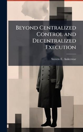 Beyond Centralized Control and Decentralized Execution