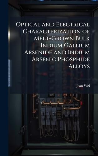 Optical and Electrical Characterization of Melt-Grown Bulk Indium Gallium Arsenide and Indium Arsenic Phosphide Alloys