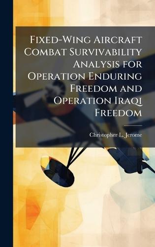 Fixed-Wing Aircraft Combat Survivability Analysis for Operation Enduring Freedom and Operation Iraqi Freedom