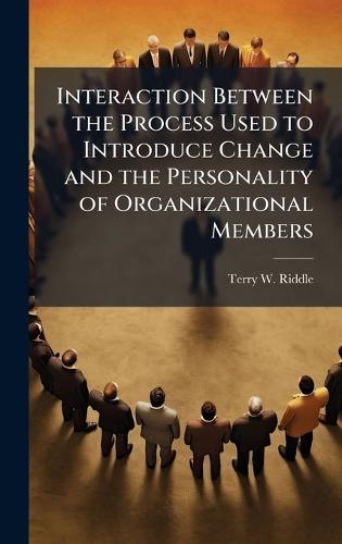 Interaction Between the Process Used to Introduce Change and the Personality of Organizational Members