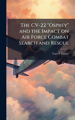 The CV-22 ""Osprey"" and the Impact on Air Force Combat Search and Rescue