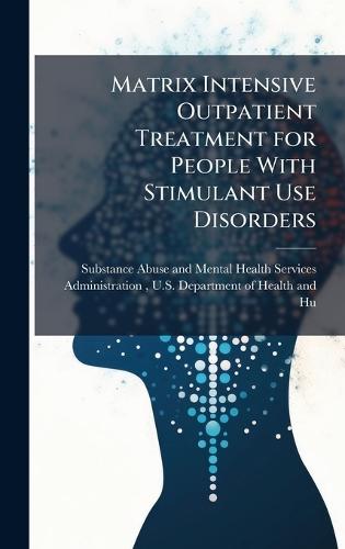 Matrix Intensive Outpatient Treatment for People With Stimulant Use Disorders