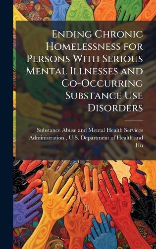 Ending Chronic Homelessness for Persons With Serious Mental Illnesses and Co-Occurring Substance Use Disorders