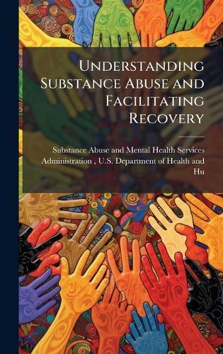 Understanding Substance Abuse and Facilitating Recovery