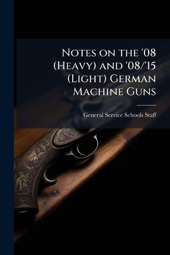 Notes on the '08 (Heavy) and '08/'15 (Light) German Machine Guns