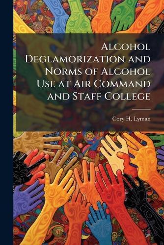 Alcohol Deglamorization and Norms of Alcohol Use at Air Command and Staff College