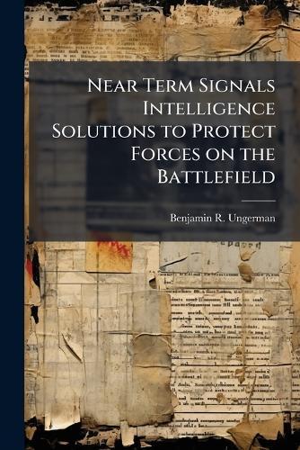 Near Term Signals Intelligence Solutions to Protect Forces on the Battlefield