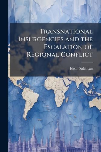Transnational Insurgencies and the Escalation of Regional Conflict
