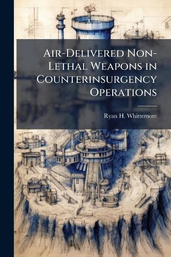 Air-Delivered Non-Lethal Weapons in Counterinsurgency Operations
