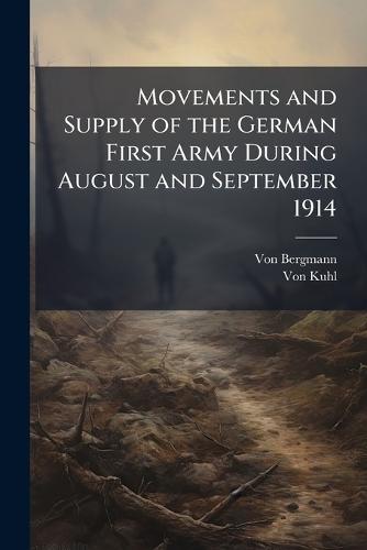 Movements and Supply of the German First Army During August and September 1914