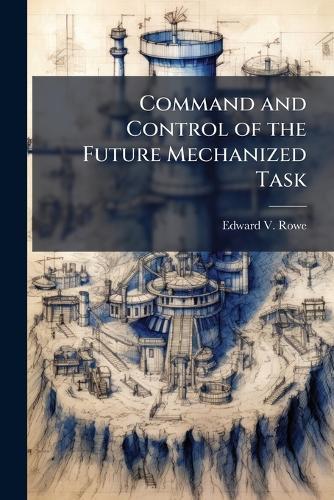 Command and Control of the Future Mechanized Task