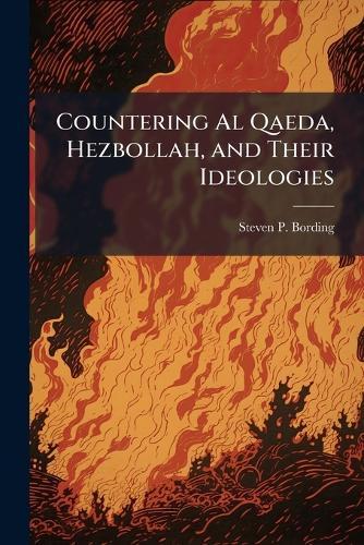 Countering Al Qaeda, Hezbollah, and Their Ideologies