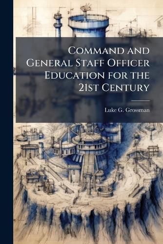 Command and General Staff Officer Education for the 21st Century