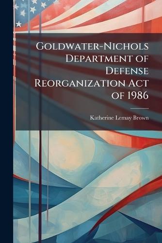 Goldwater-Nichols Department of Defense Reorganization Act of 1986