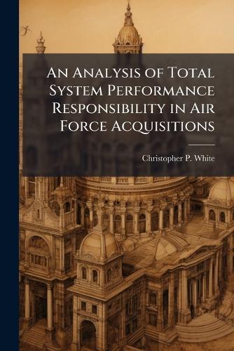 An Analysis of Total System Performance Responsibility in Air Force Acquisitions