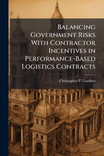 Balancing Government Risks With Contractor Incentives in Performance-Based Logistics Contracts