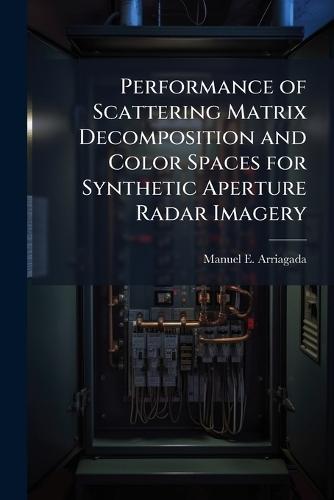 Performance of Scattering Matrix Decomposition and Color Spaces for Synthetic Aperture Radar Imagery