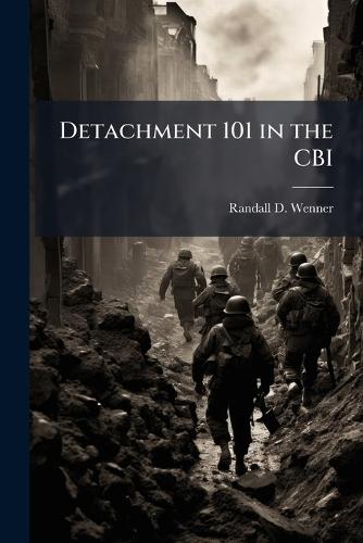 Detachment 101 in the CBI