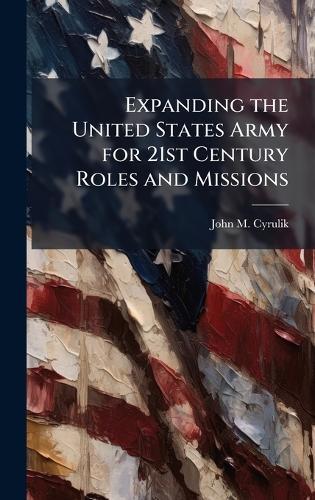 Expanding the United States Army for 21st Century Roles and Missions
