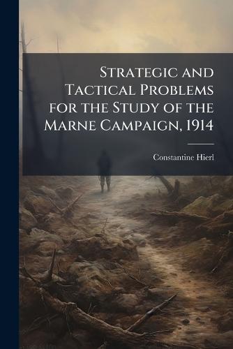 Strategic and Tactical Problems for the Study of the Marne Campaign, 1914