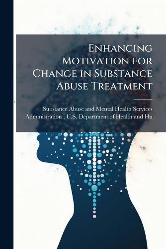 Enhancing Motivation for Change in Substance Abuse Treatment