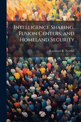 Intelligence Sharing, Fusion Centers, and Homeland Security